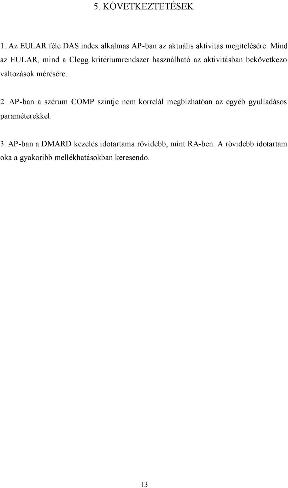 2. AP-ban a szérum COMP szintje nem korrelál megbízhatóan az egyéb gyulladásos paraméterekkel. 3.