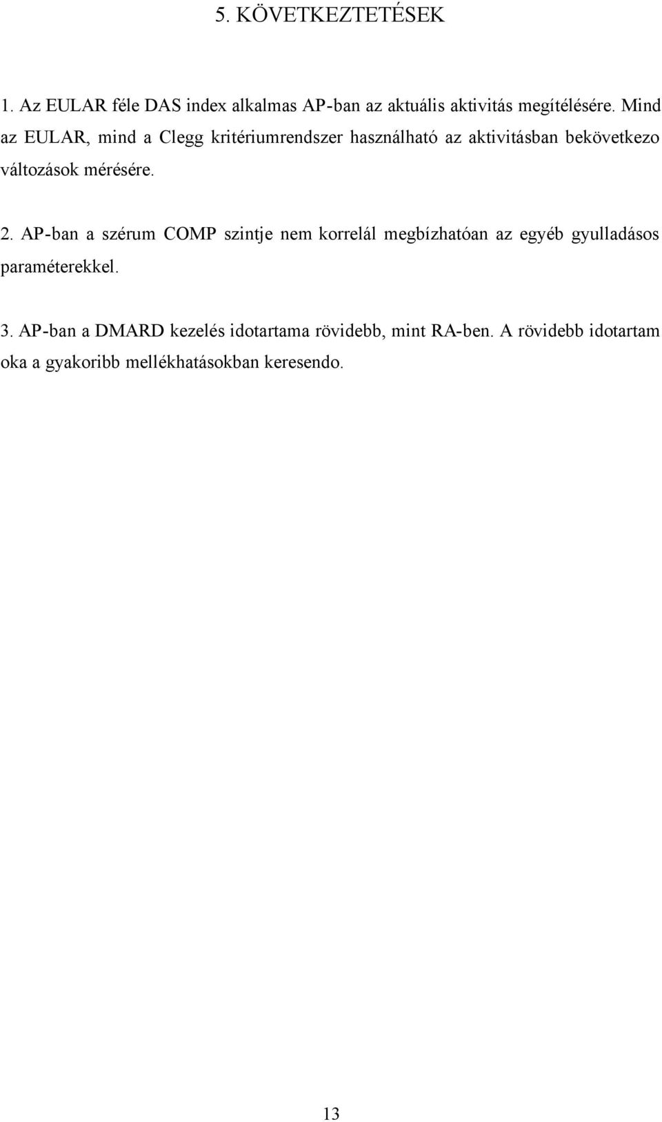 2. AP-ban a szérum COMP szintje nem korrelál megbízhatóan az egyéb gyulladásos paraméterekkel. 3.