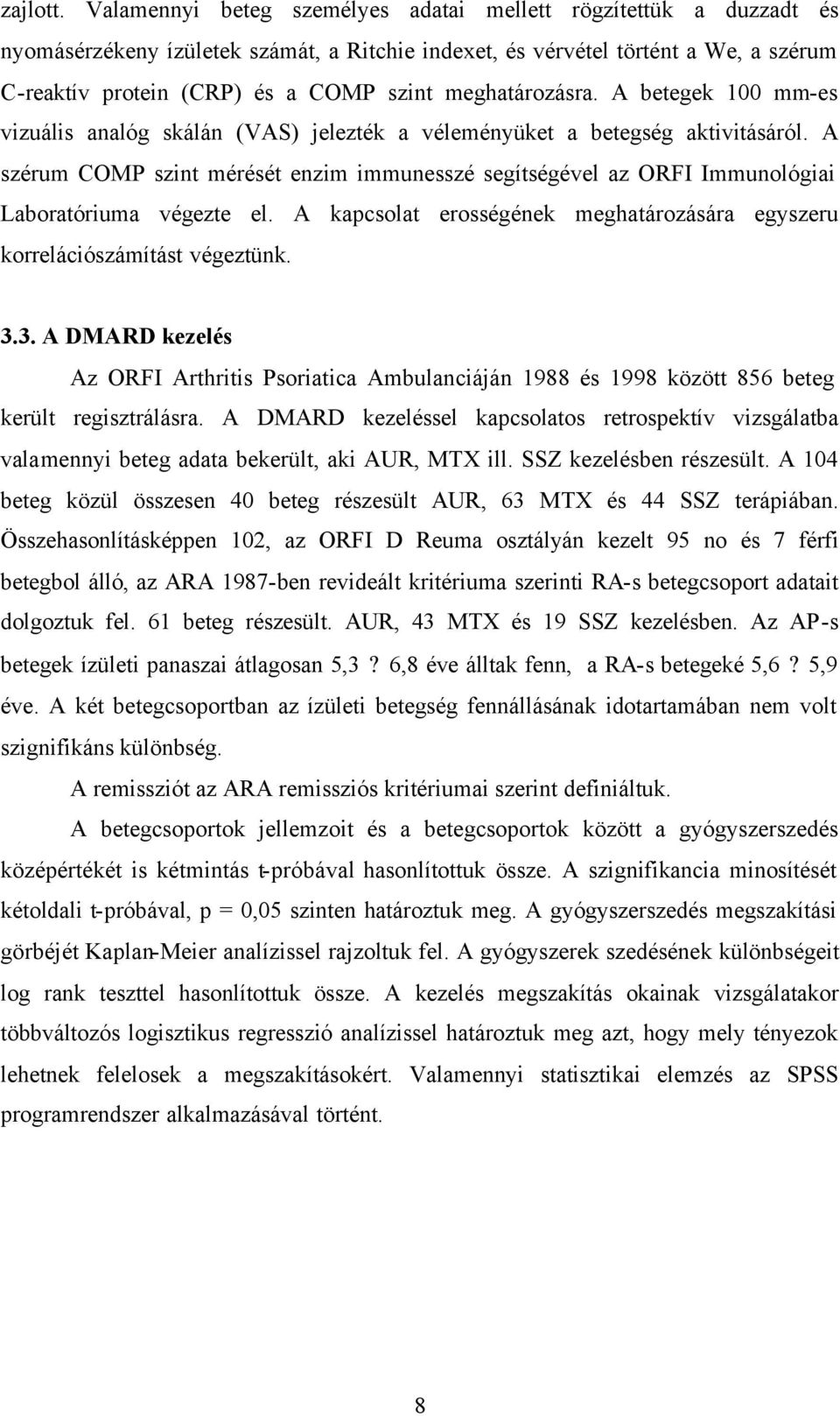 meghatározásra. A betegek 100 mm-es vizuális analóg skálán (VAS) jelezték a véleményüket a betegség aktivitásáról.