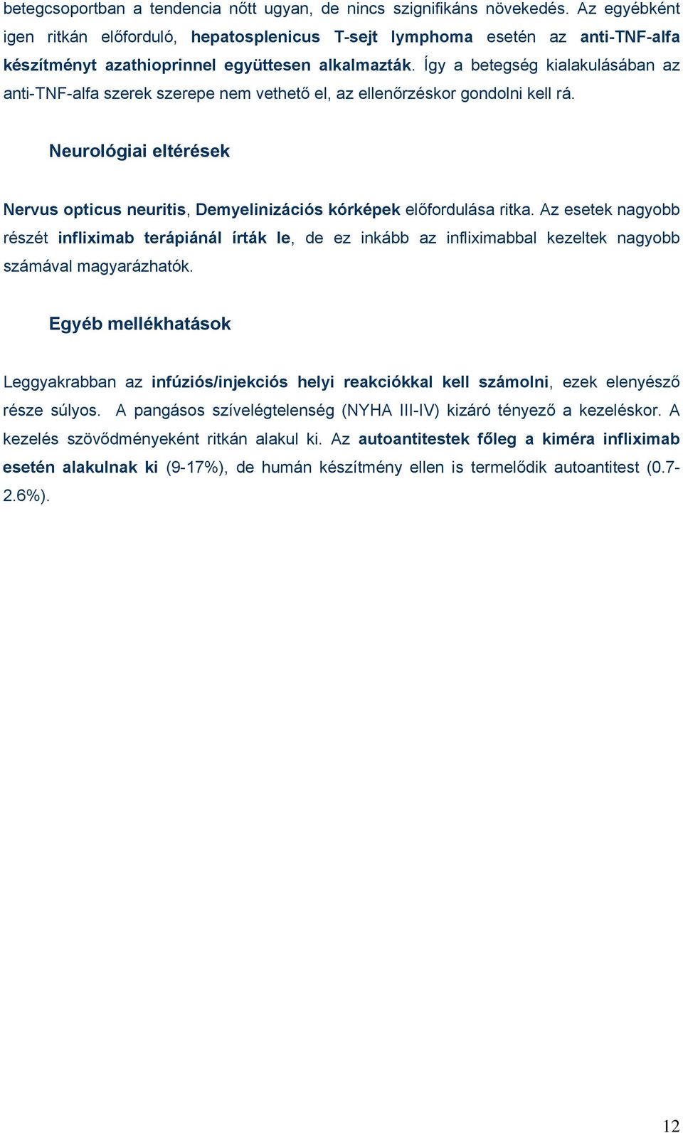 Így a betegség kialakulásában az anti-tnf-alfa szerek szerepe nem vethető el, az ellenőrzéskor gondolni kell rá.