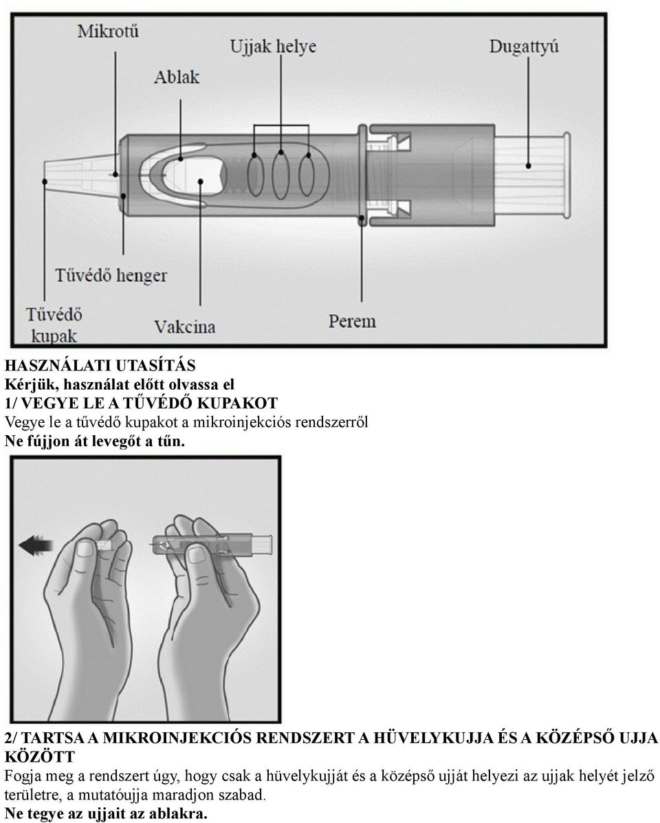 2/ TARTSA A MIKROINJEKCIÓS RENDSZERT A HÜVELYKUJJA ÉS A KÖZÉPSŐ UJJA KÖZÖTT Fogja meg a rendszert úgy,