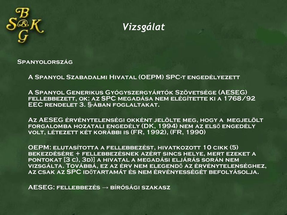 Az AESEG érvénytelenségi okként jelölte meg, hogy a megjelölt forgalomba hozatali engedély (DK, 1994) nem az első engedély volt, létezett két korábbi is (FR, 1992), (FR, 1990) OEPM: