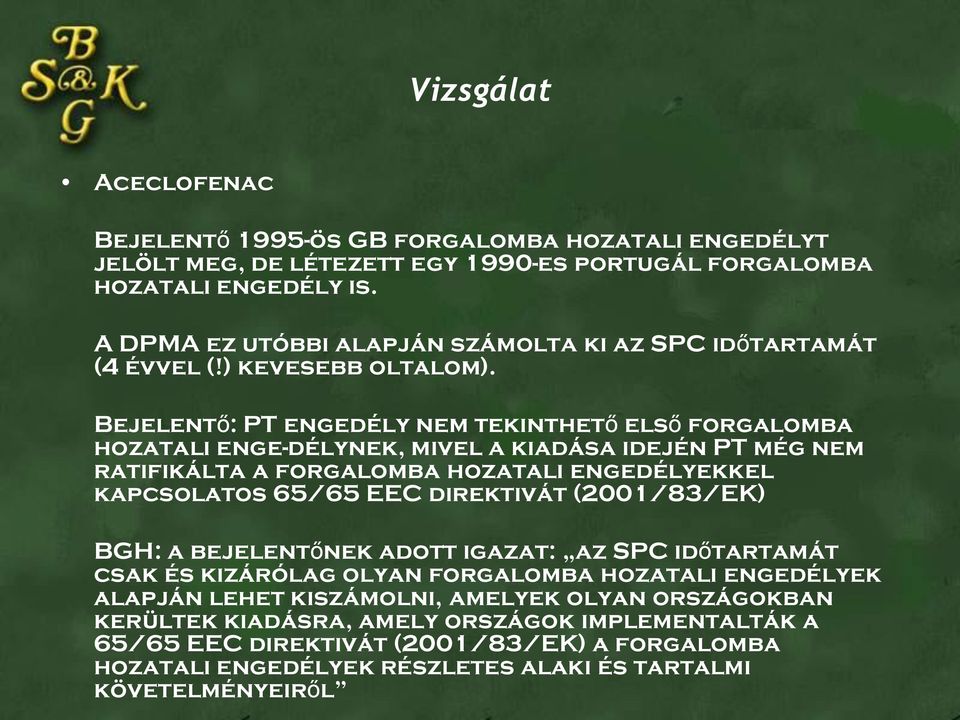 Bejelentő: PT engedély nem tekinthető első forgalomba hozatali enge-délynek, mivel a kiadása idején PT még nem ratifikálta a forgalomba hozatali engedélyekkel kapcsolatos 65/65 EEC direktivát