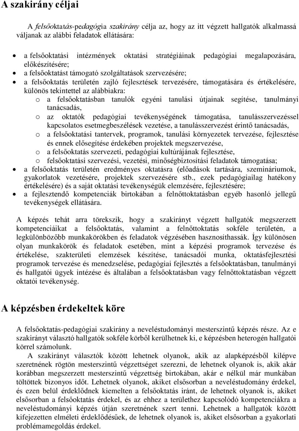 tekintettel az alábbiakra: o a felsőoktatásban tanulók egyéni tanulási útjainak segítése, tanulmányi tanácsadás, o az oktatók pedagógiai tevékenységének támogatása, tanulásszervezéssel kapcsolatos