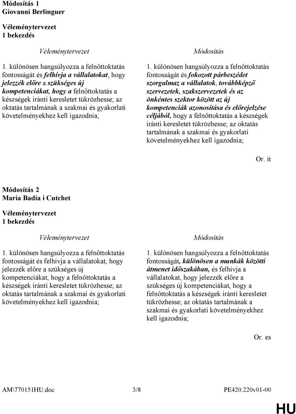 oktatás tartalmának a szakmai és gyakorlati követelményekhez kell igazodnia; 1.