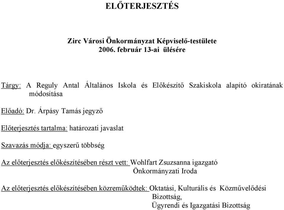 Árpásy Tamás jegyző Előterjesztés tartalma: határozati javaslat Szavazás módja: egyszerű többség Az előterjesztés