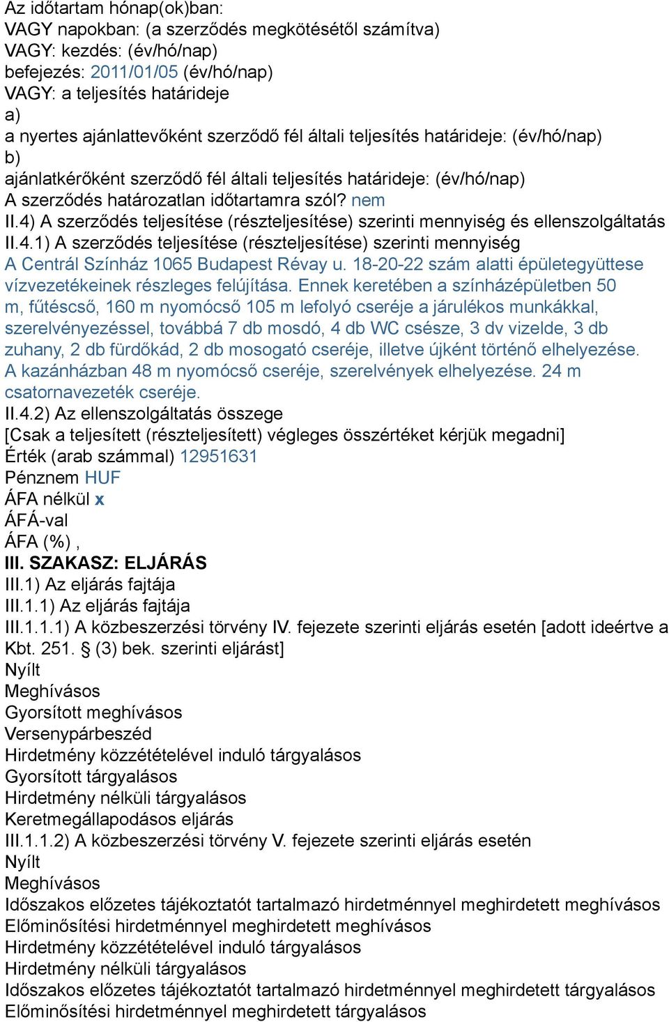 4) A szerződés teljesítése (részteljesítése) szerinti mennyiség és ellenszolgáltatás II.4.1) A szerződés teljesítése (részteljesítése) szerinti mennyiség A Centrál Színház 1065 Budapest Révay u.