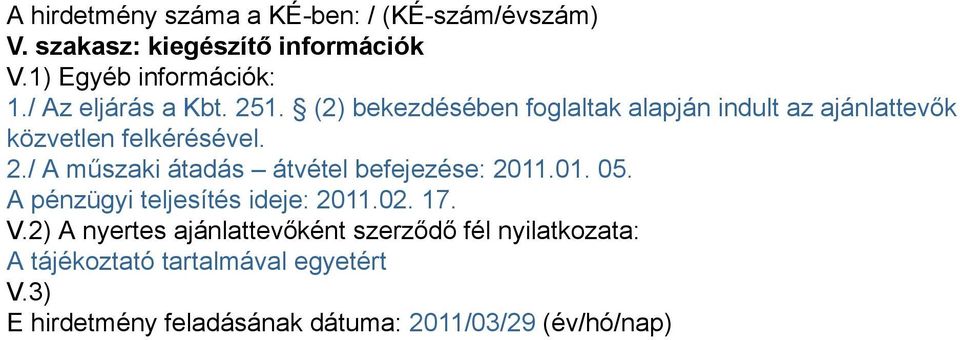 01. 05. A pénzügyi teljesítés ideje: 2011.02. 17. V.