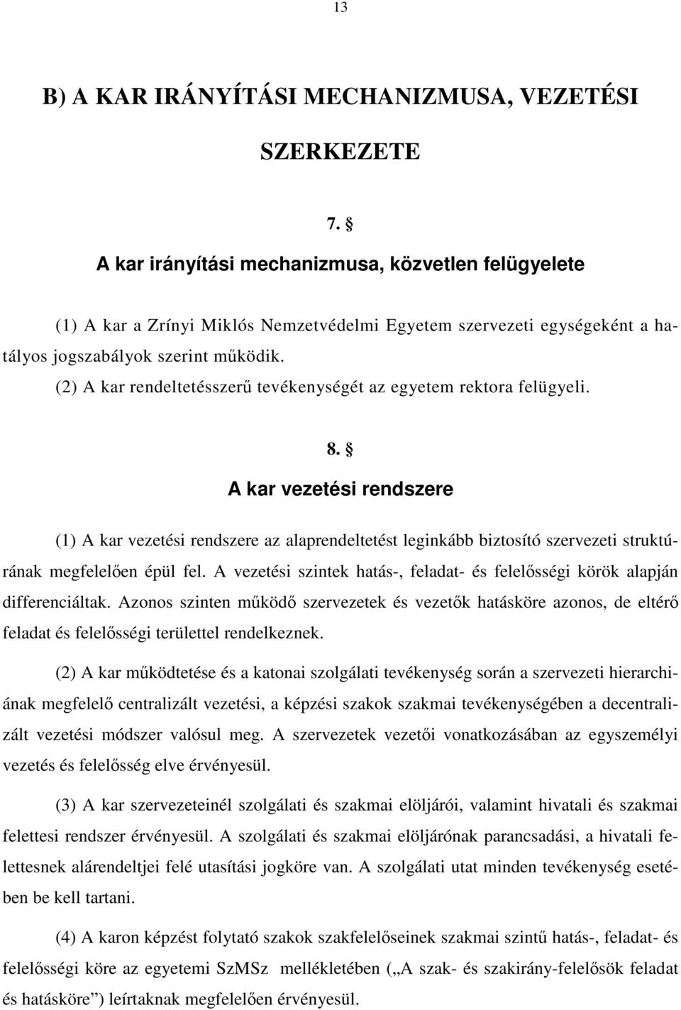 (2) A kar rendeltetésszerű tevékenységét az egyetem rektora felügyeli. 8.