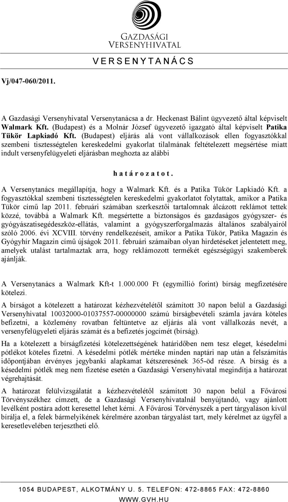 (Budapest) eljárás alá vont vállalkozások ellen fogyasztókkal szembeni tisztességtelen kereskedelmi gyakorlat tilalmának feltételezett megsértése miatt indult versenyfelügyeleti eljárásban meghozta