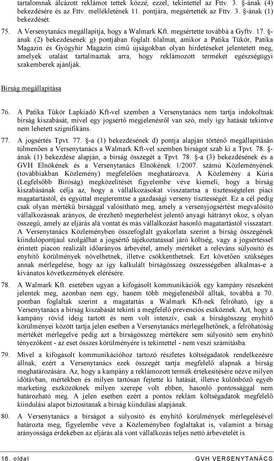 - ának (2) bekezdésének g) pontjában foglalt tilalmat, amikor a Patika Tükör, Patika Magazin és Gyógyhír Magazin címő újságokban olyan hirdetéseket jelentetett meg, amelyek utalást tartalmaztak arra,
