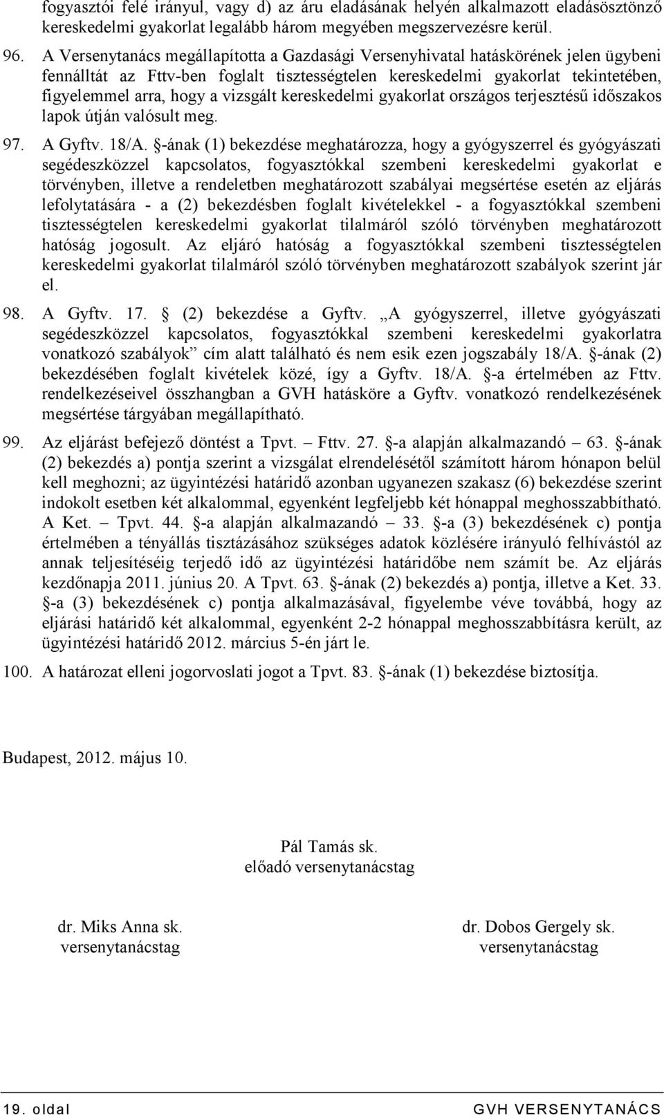 vizsgált kereskedelmi gyakorlat országos terjesztéső idıszakos lapok útján valósult meg. 97. A Gyftv. 18/A.