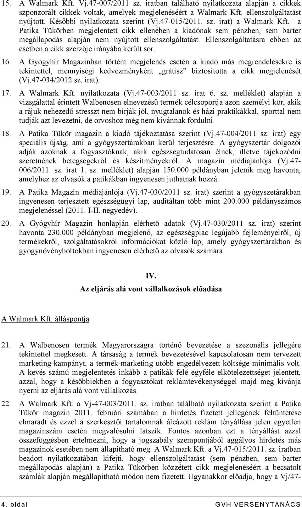a Patika Tükörben megjelentett cikk ellenében a kiadónak sem pénzben, sem barter megállapodás alapján nem nyújtott ellenszolgáltatást.