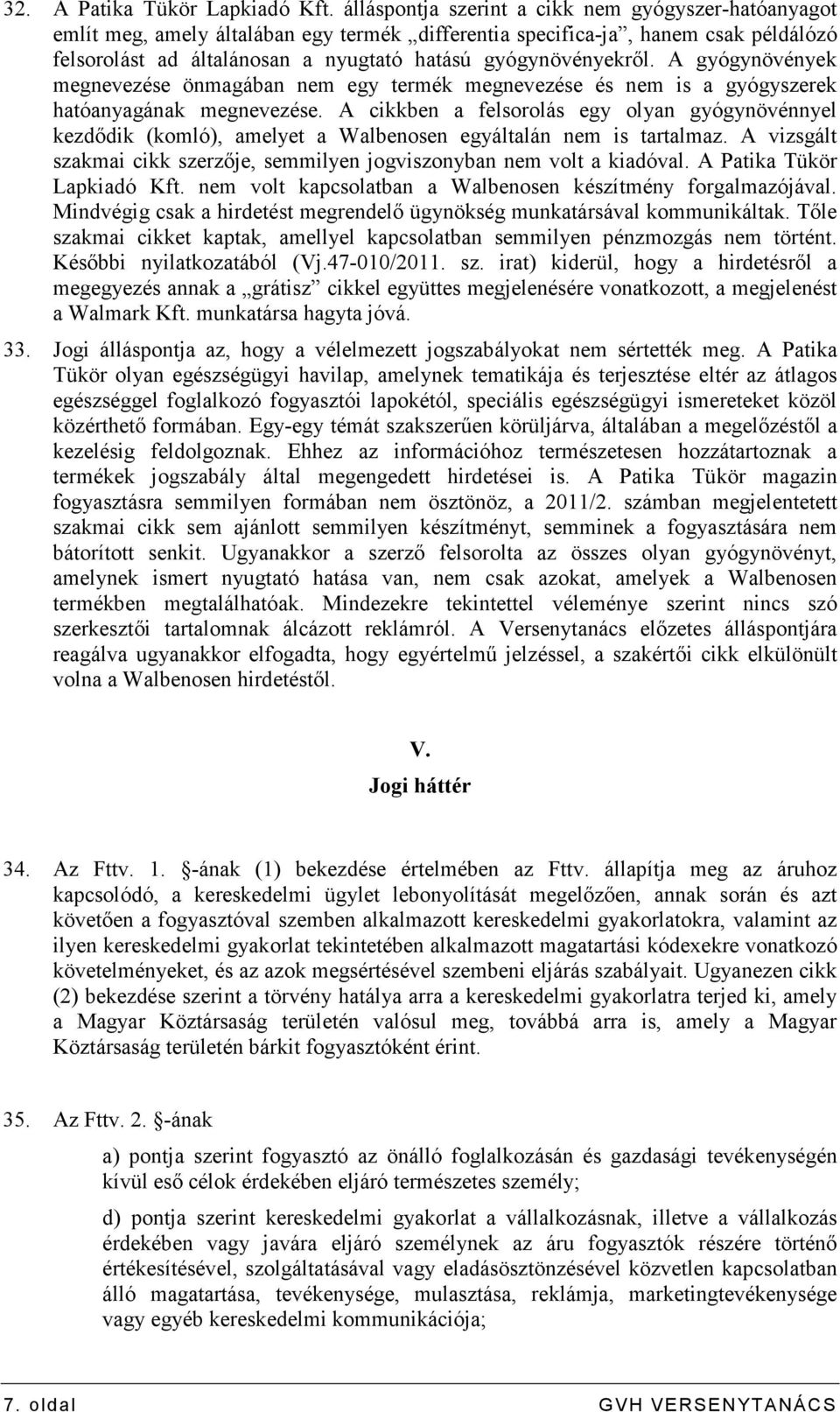 A gyógynövények megnevezése önmagában nem egy termék megnevezése és nem is a gyógyszerek hatóanyagának megnevezése.