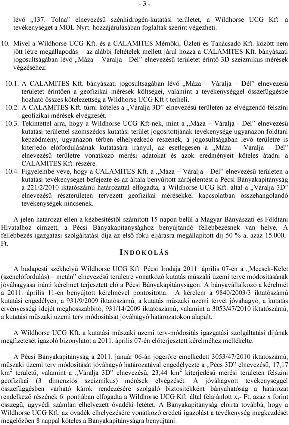 bányászati jogosultságában lévő Máza Váralja - Dél elnevezésű területet érintő 3D szeizmikus mérések végzéséhez: 10.1. A CALAMITES Kft.