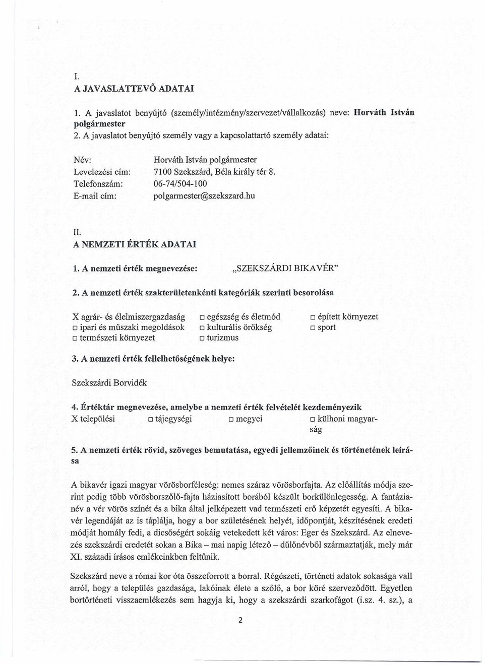 06-74/504-100 polgarmester@szekszard.hu II. A NEMZETI ÉRTÉK ADATAI 1. A nemzeti érték megnevezése: "SZEKSZÁRDI BIKAVÉR" 2.