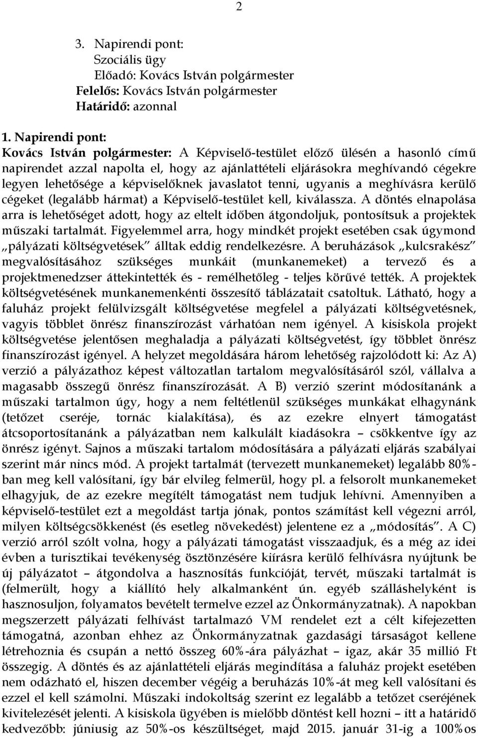 képviselőknek javaslatot tenni, ugyanis a meghívásra kerülő cégeket (legalább hármat) a Képviselő-testület kell, kiválassza.