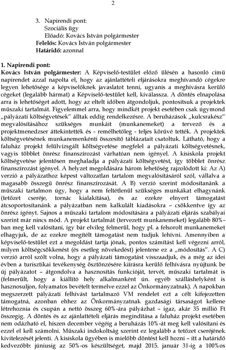 képviselőknek javaslatot tenni, ugyanis a meghívásra kerülő cégeket (legalább hármat) a Képviselő-testület kell, kiválassza.