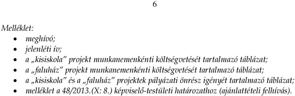 táblázat; a kisiskola és a faluház projektek pályázati önrész igényét tartalmazó