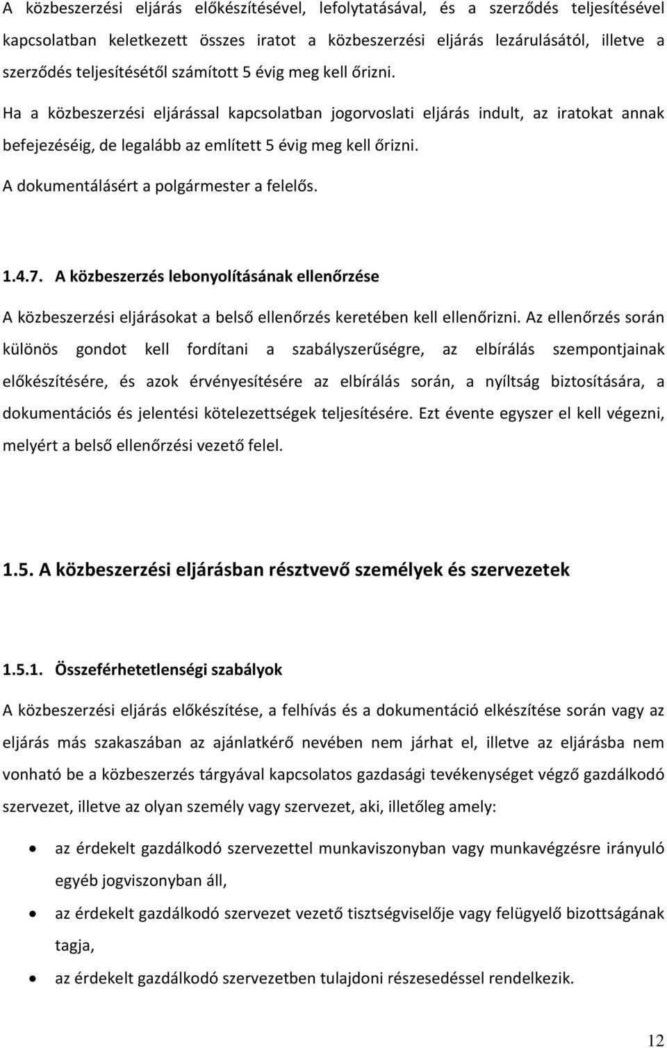 A dokumentálásért a polgármester a felelős. 1.4.7. A közbeszerzés lebonyolításának ellenőrzése A közbeszerzési eljárásokat a belső ellenőrzés keretében kell ellenőrizni.