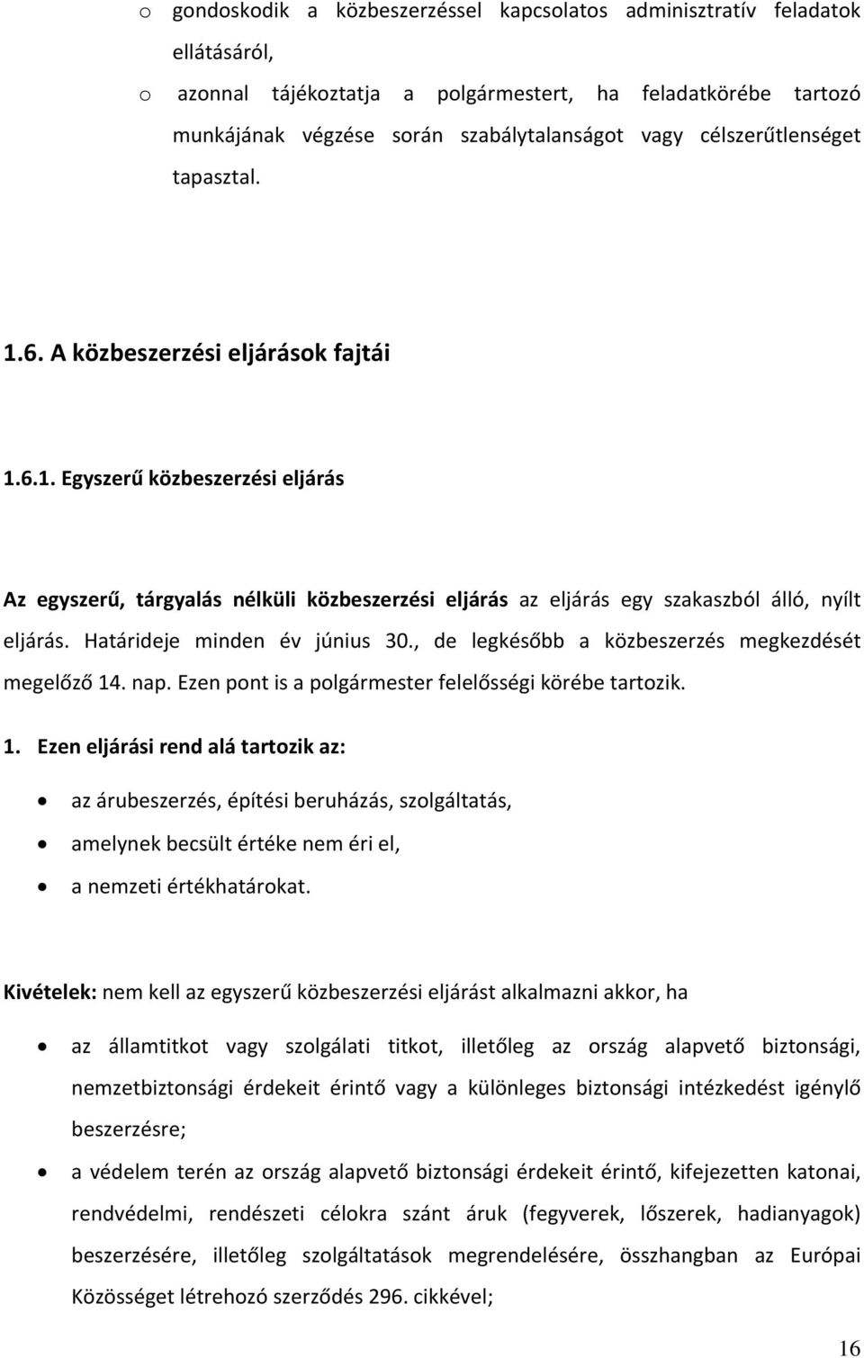Határideje minden év június 30., de legkésőbb a közbeszerzés megkezdését megelőző 14