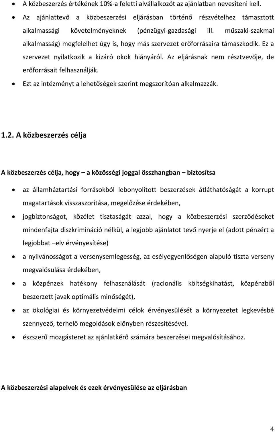 műszaki szakmai alkalmasság) megfelelhet úgy is, hogy más szervezet erőforrásaira támaszkodik. Ez a szervezet nyilatkozik a kizáró okok hiányáról.