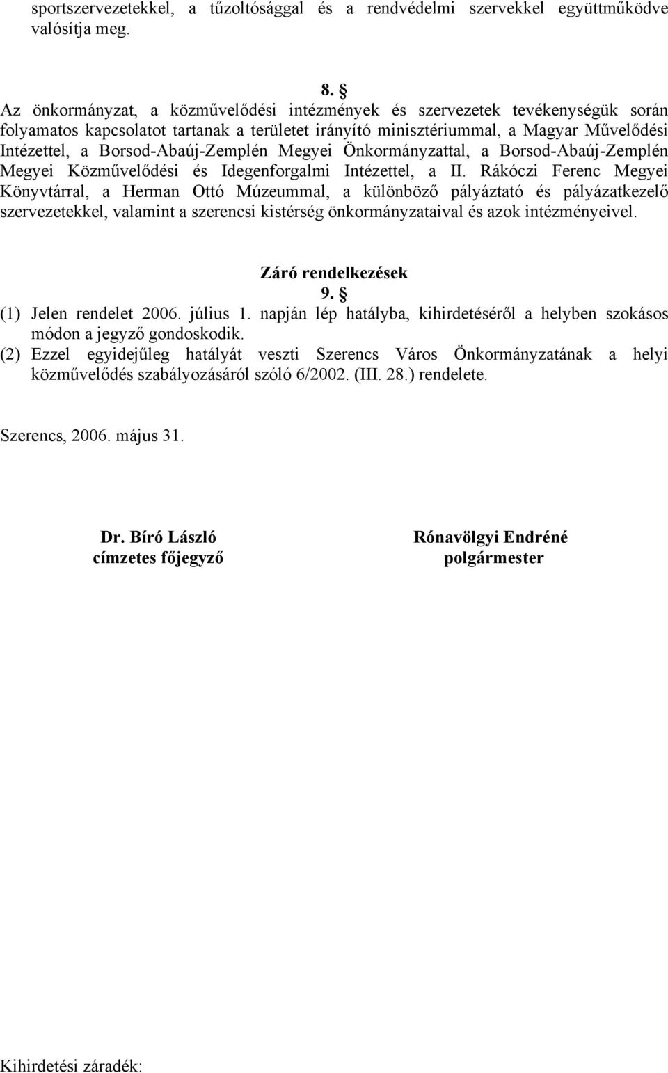 Borsod-Abaúj-Zemplén Megyei Önkormányzattal, a Borsod-Abaúj-Zemplén Megyei Közművelődési és Idegenforgalmi Intézettel, a II.