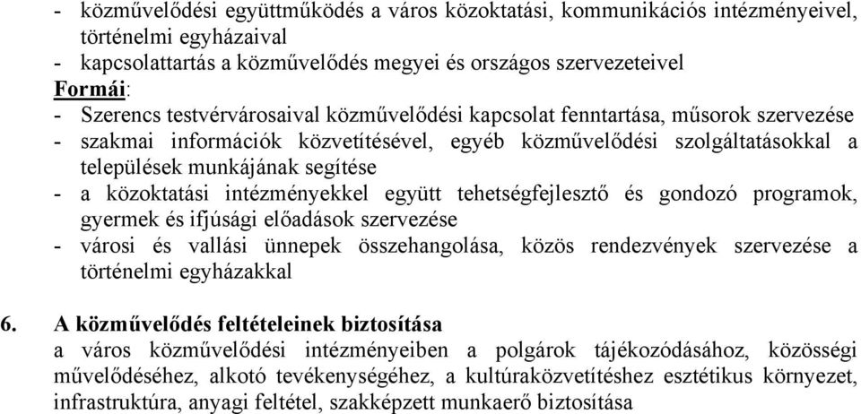 együtt tehetségfejlesztő és gondozó programok, gyermek és ifjúsági előadások szervezése - városi és vallási ünnepek összehangolása, közös rendezvények szervezése a történelmi egyházakkal 6.