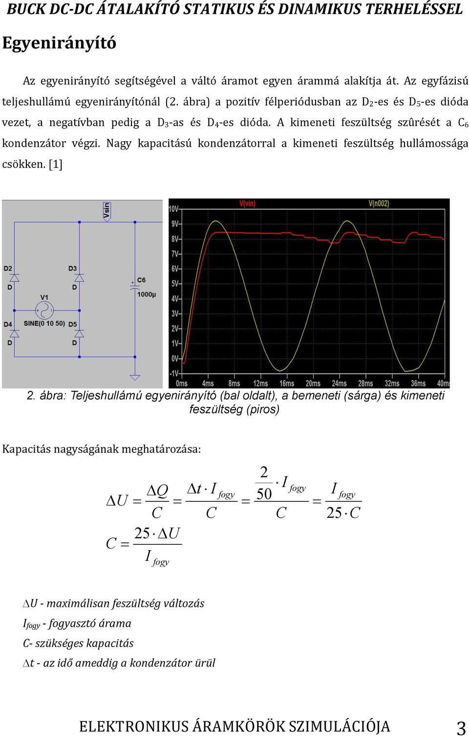 Nagy kapacitású kondenzátorral a kimeneti feszültség hullámossága csökken. [1] 2.