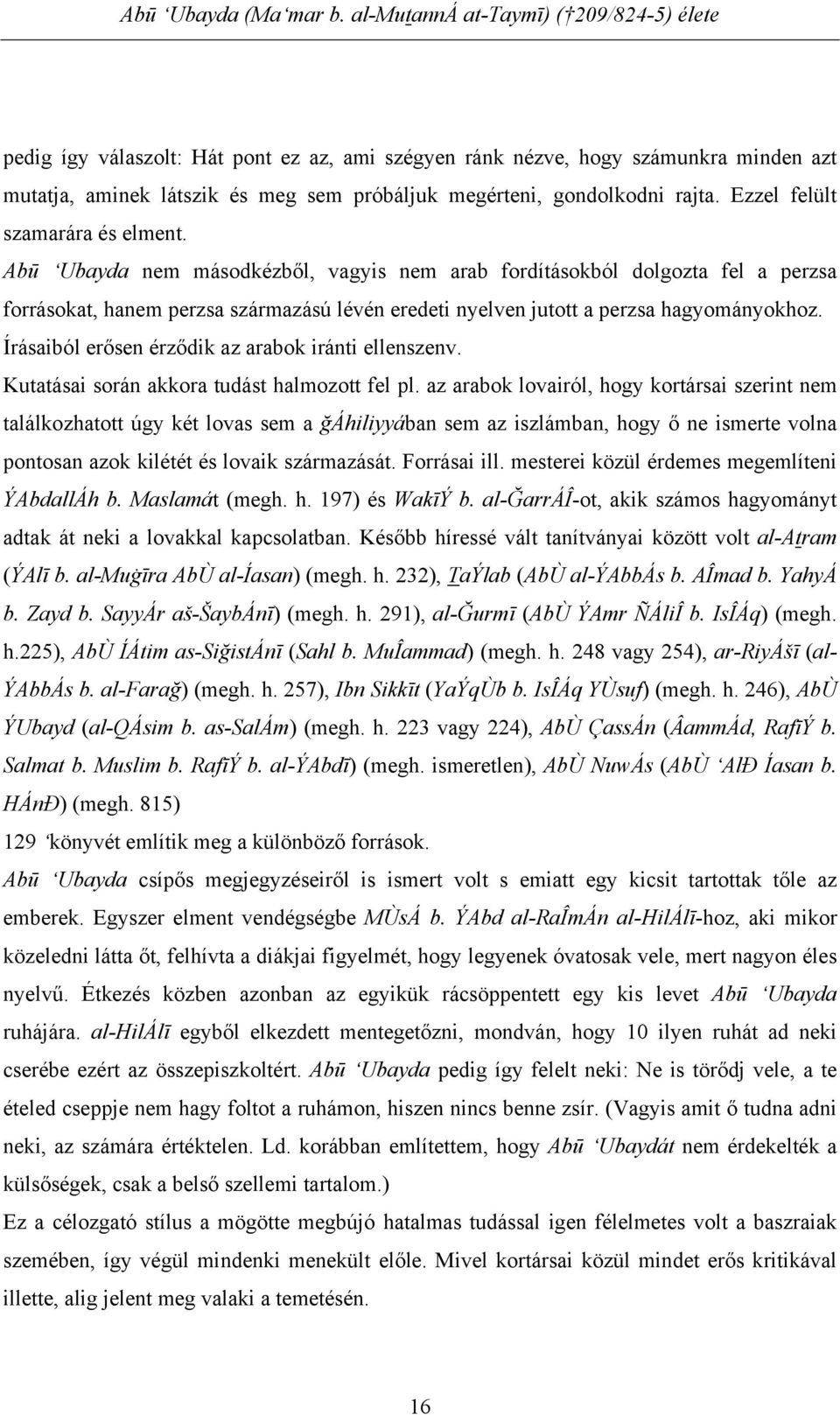 rajta. Ezzel felült szamarára és elment.