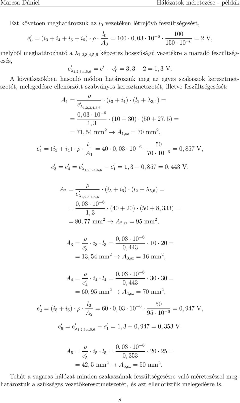 A következőkben hasonló módon határozzuk meg az egyes szakaszok keresztmetszetét, melegedésre ellenőrzött szabványos keresztmetszetét, illetve feszültségesését: ρ A 1 = (i e 3 +i 4 ) (l 2 +λ 3,4 ) =