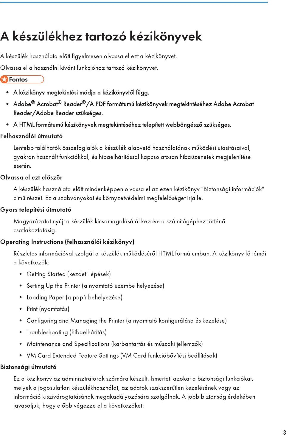 A HTML formátumú kézikönyvek megtekintéséhez telepített webböngésző szükséges.
