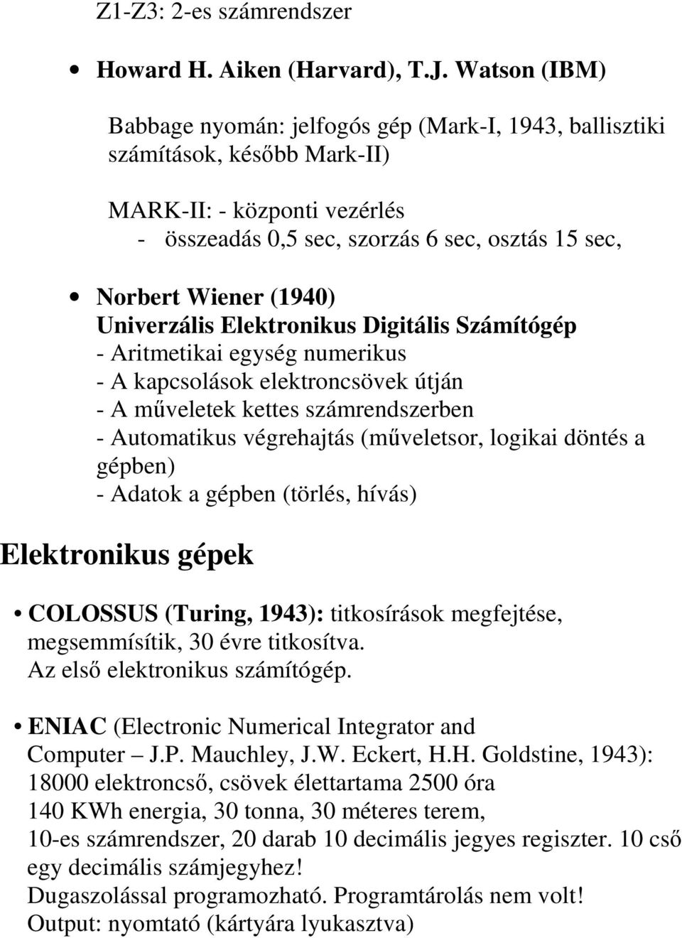 Univerzális Elektronikus Digitális Számítógép - Aritmetikai egység numerikus - A kapcsolások elektroncsövek útján - A mőveletek kettes számrendszerben - Automatikus végrehajtás (mőveletsor, logikai