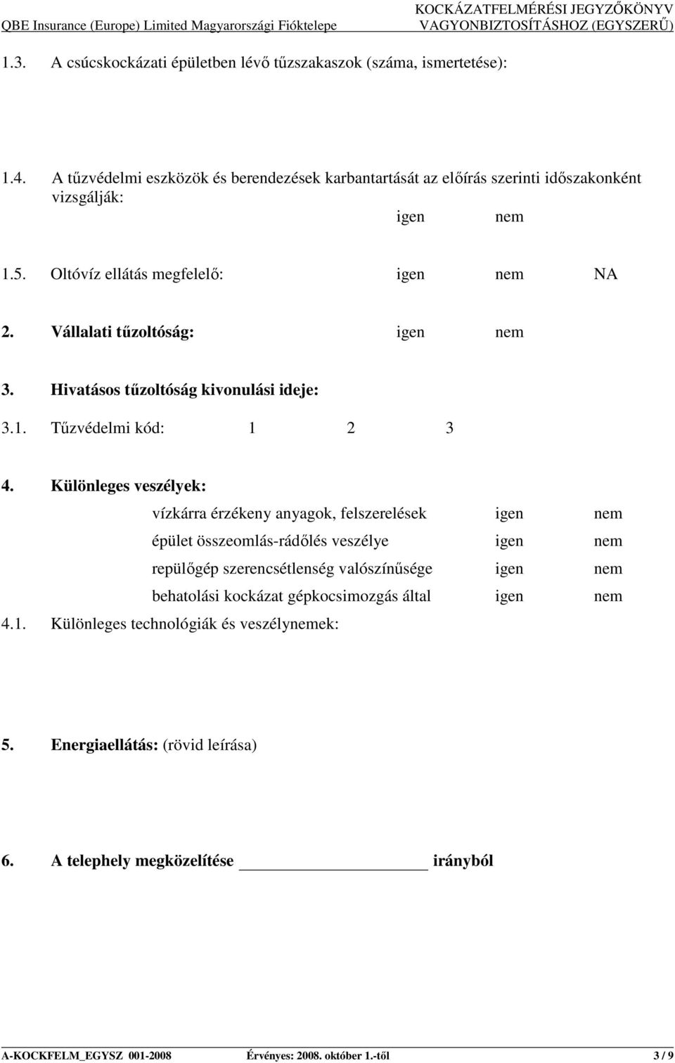 Vállalati tőzoltóság: igen nem 3. Hivatásos tőzoltóság kivonulási ideje: 3.1. Tőzvédelmi kód: 1 2 3 4.