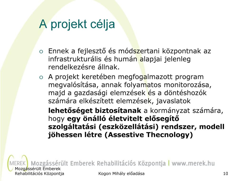 számára elkészített elemzések, javaslatok lehetőséget biztosítanak a kormányzat számára, hogy egy önálló életvitelt elősegítő
