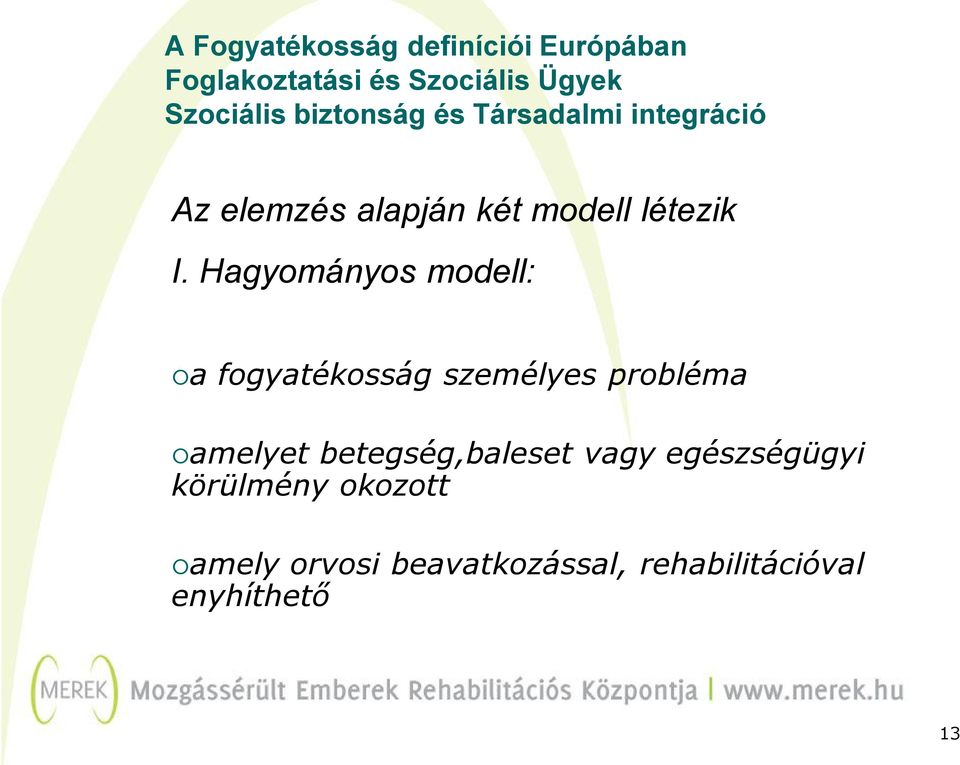 Hagyományos modell: a fogyatékosság személyes probléma amelyet betegség,baleset