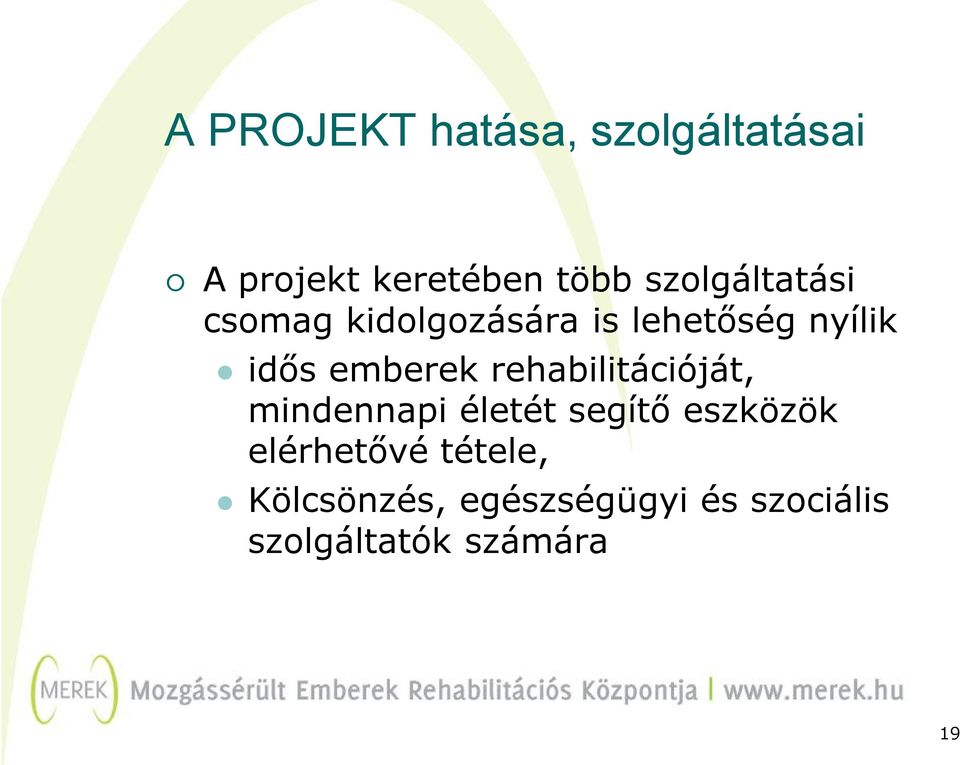 emberek rehabilitációját, mindennapi életét segítő eszközök