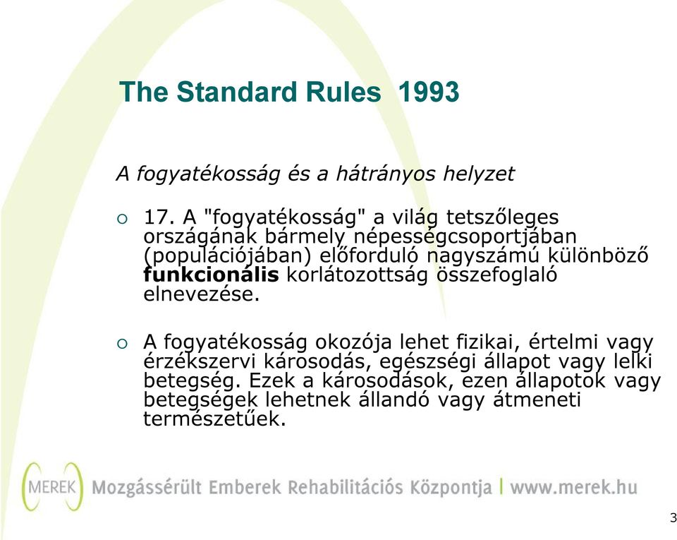nagyszámú különböző funkcionális korlátozottság összefoglaló elnevezése.
