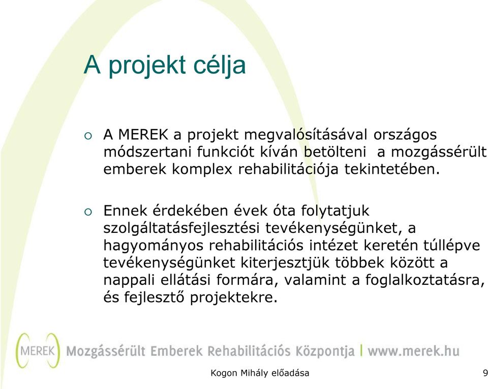 Ennek érdekében évek óta folytatjuk szolgáltatásfejlesztési tevékenységünket, a hagyományos rehabilitációs