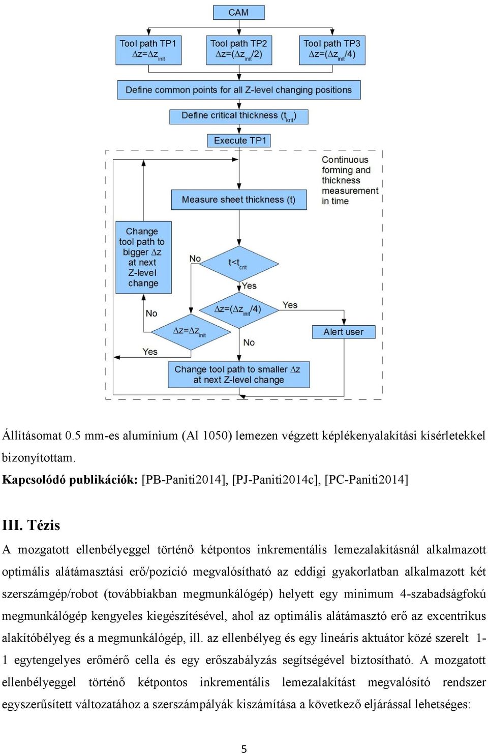 szerszámgép/robot (továbbiakban megmunkálógép) helyett egy minimum 4-szabadságfokú megmunkálógép kengyeles kiegészítésével, ahol az optimális alátámasztó erő az excentrikus alakítóbélyeg és a