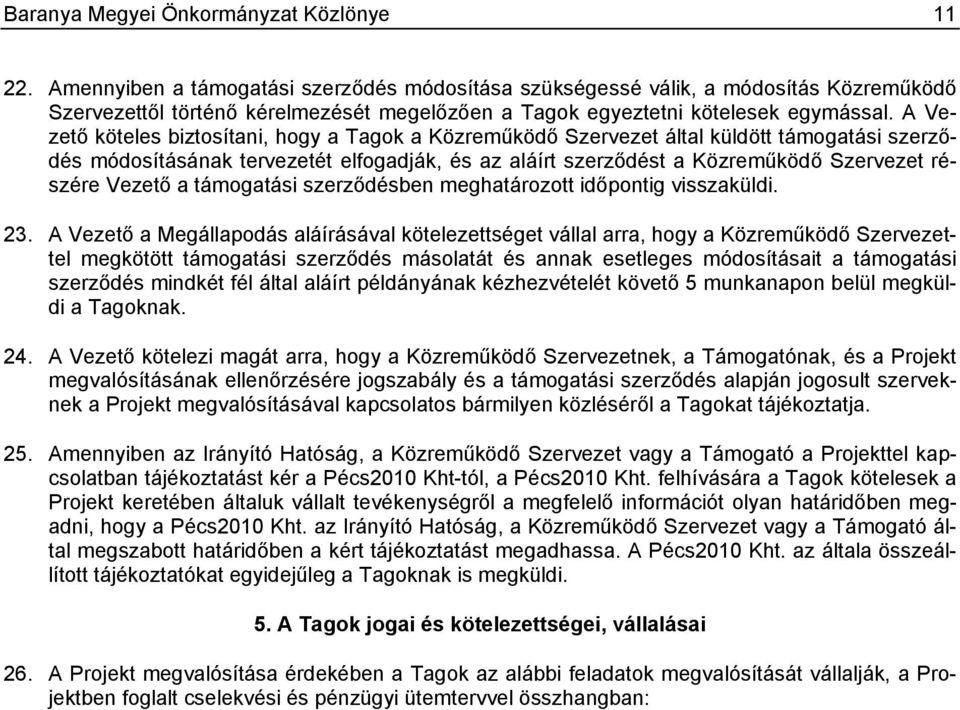 A Vezető köteles biztosítani, hogy a Tagok a Közreműködő Szervezet által küldött támogatási szerződés módosításának tervezetét elfogadják, és az aláírt szerződést a Közreműködő Szervezet részére