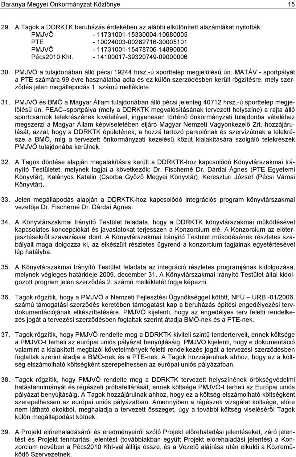 - 14100017-39320749-09000006 30. PMJVÖ a tulajdonában álló pécsi 19244 hrsz.-ú sporttelep megjelölésű ún.