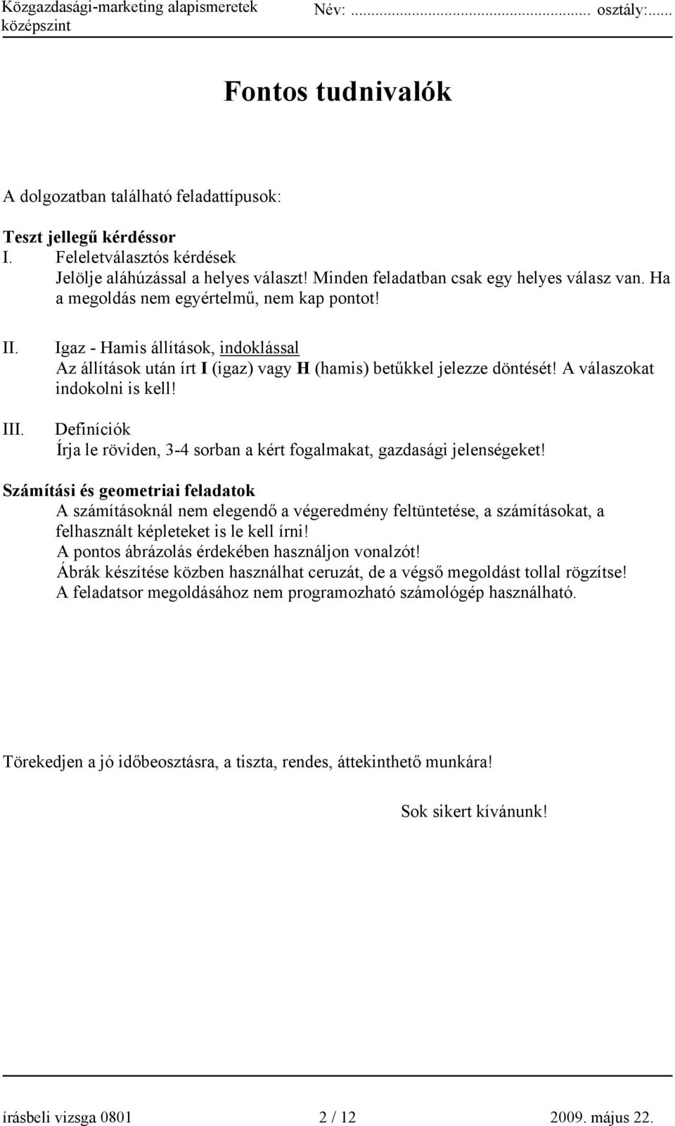 Definíciók Írja le röviden, 3-4 sorban a kért fogalmakat, gazdasági jelenségeket!