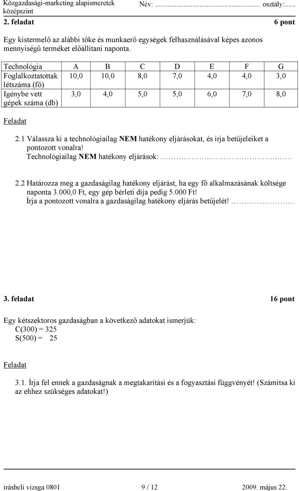 1 Válassza ki a technológiailag NEM hatékony eljárásokat, és írja betűjeleiket a pontozott vonalra! Technológiailag NEM hatékony eljárások:.... 2.