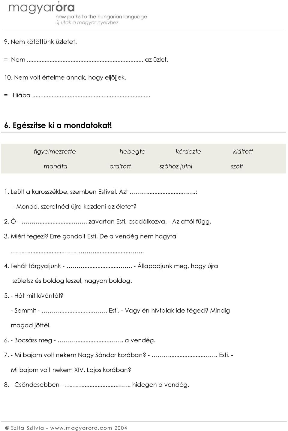 ... zavartan Esti, csodálkozva. - Az attól függ. 3. Miért tegezi? Erre gondolt Esti. De a vendég nem hagyta........ 4. Tehát tárgyaljunk -.