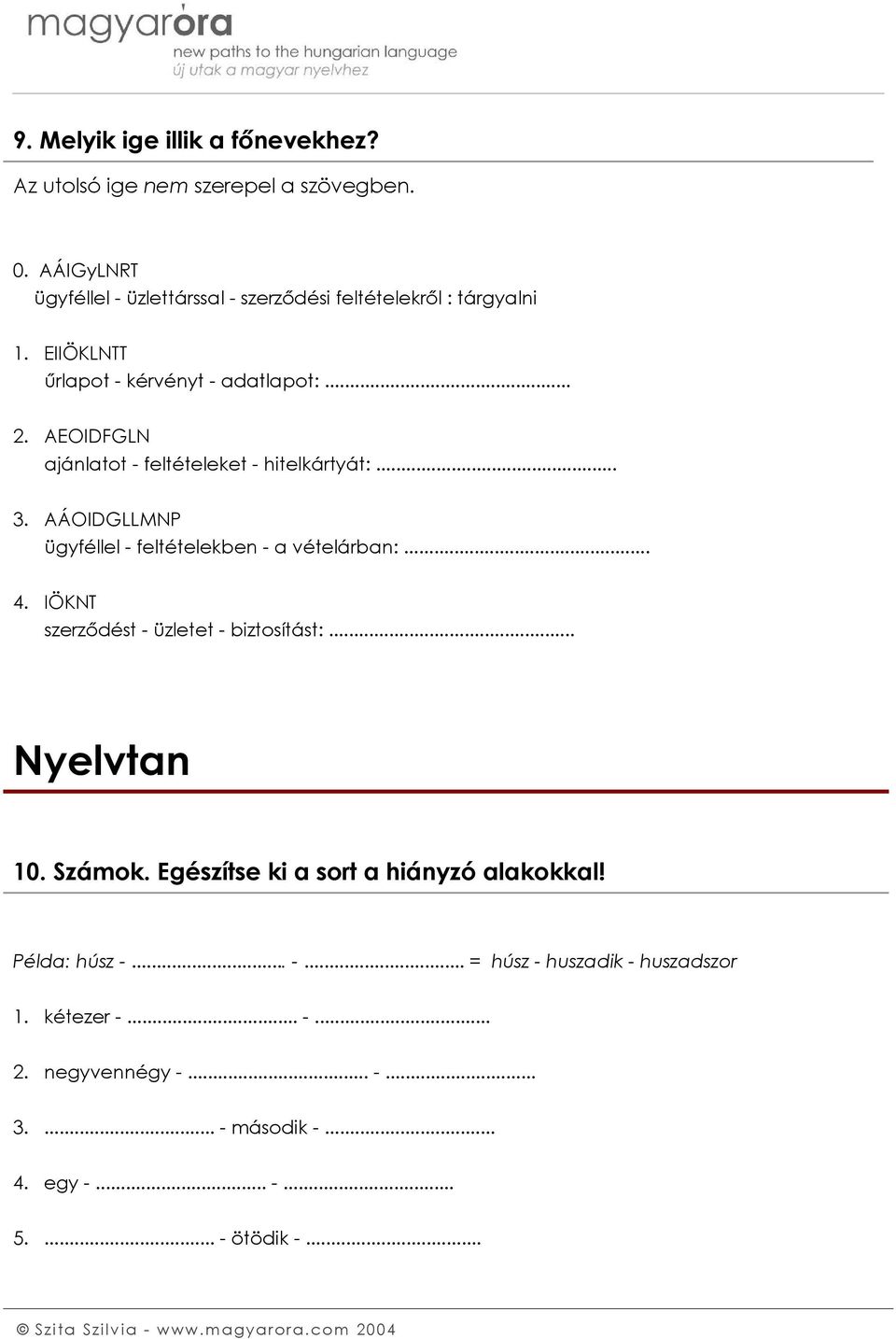 AEOIDFGLN ajánlatot - feltételeket - hitelkártyát:... 3. AÁOIDGLLMNP ügyféllel - feltételekben - a vételárban:... 4.