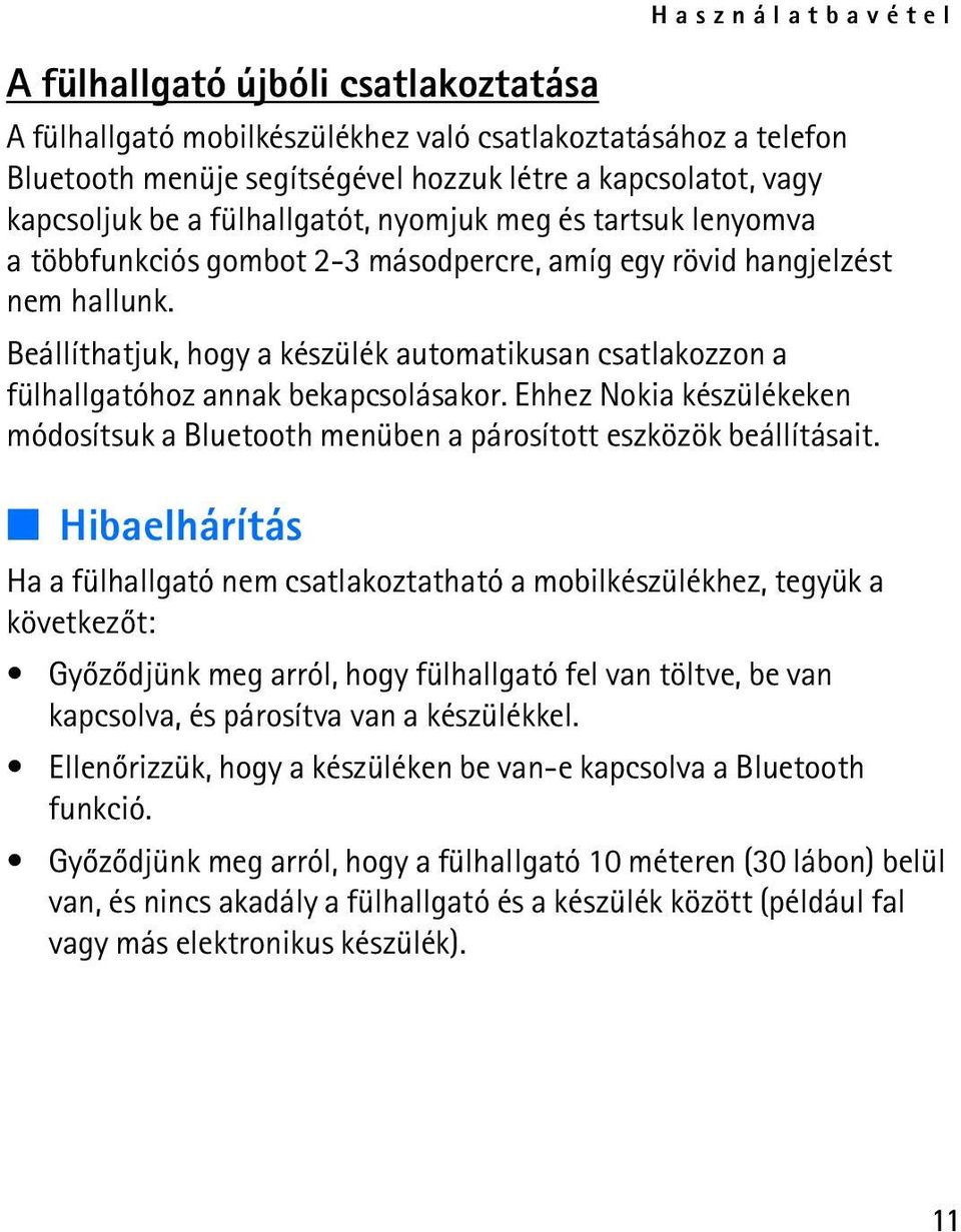 Beállíthatjuk, hogy a készülék automatikusan csatlakozzon a fülhallgatóhoz annak bekapcsolásakor. Ehhez Nokia készülékeken módosítsuk a Bluetooth menüben a párosított eszközök beállításait.