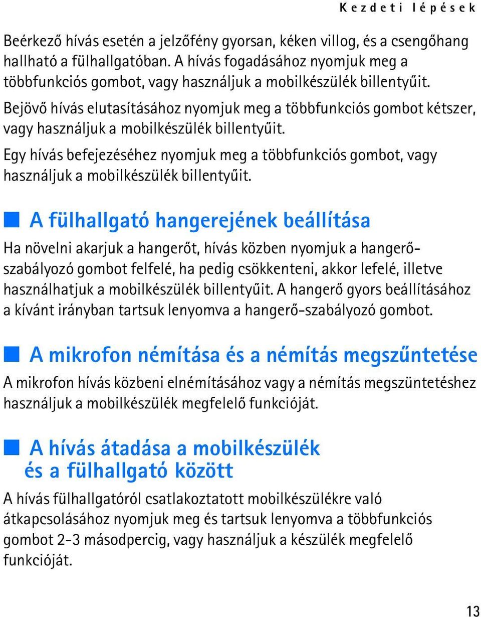 Bejövõ hívás elutasításához nyomjuk meg a többfunkciós gombot kétszer, vagy használjuk a mobilkészülék billentyûit.