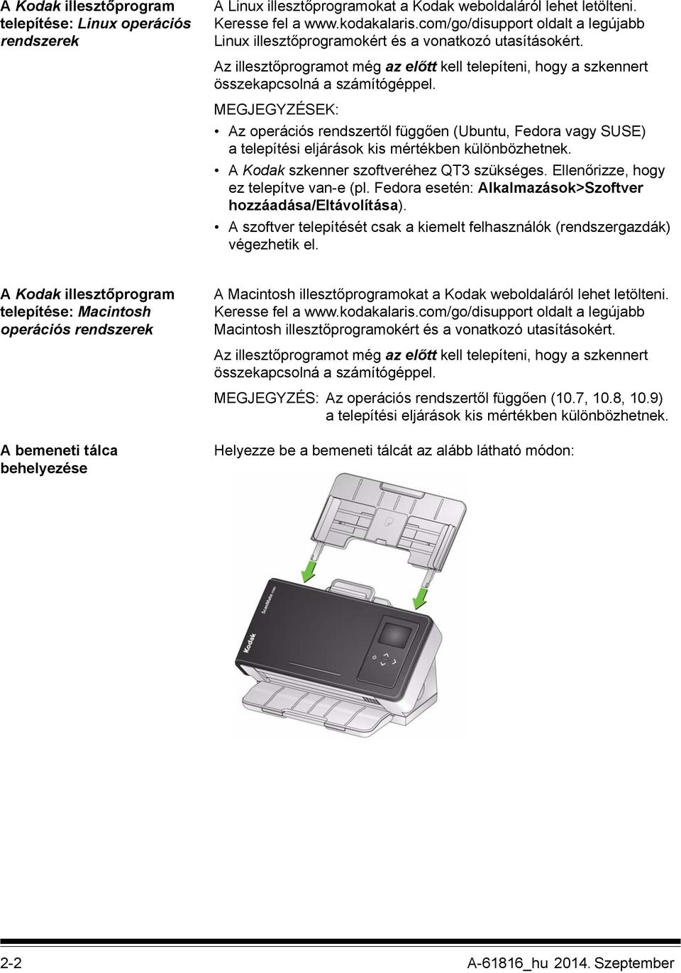 MEGJEGYZÉSEK: Az operációs rendszertől függően (Ubuntu, Fedora vagy SUSE) a telepítési eljárások kis mértékben különbözhetnek. A Kodak szkenner szoftveréhez QT3 szükséges.