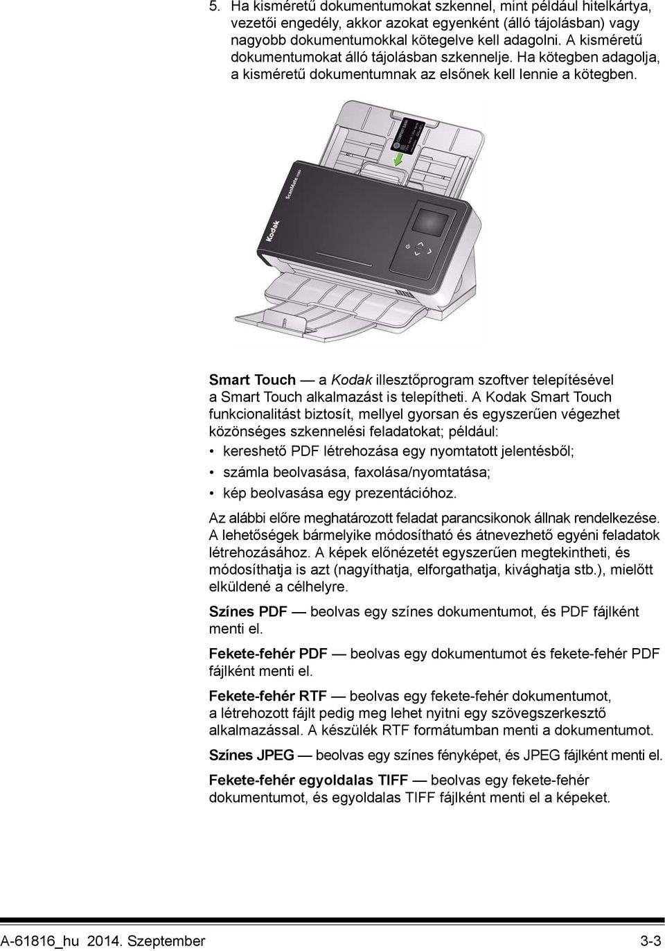 Smart Touch a Kodak illesztőprogram szoftver telepítésével a Smart Touch alkalmazást is telepítheti.